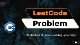 LeetCode Two Sum Explained: Find Indices of Numbers Adding Up to Target
