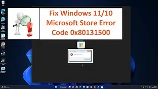 [SOLVED] Fix Windows 11/10 Microsoft Store Error Code 0x80131500