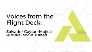 From the Flight Deck: Salvador Gaytan-Mojica