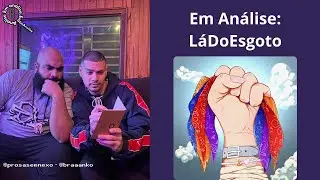 Em Análise #5  - LáDoEsgoto (Jotapê, Barreto, NLE Dopre e Brennuz)