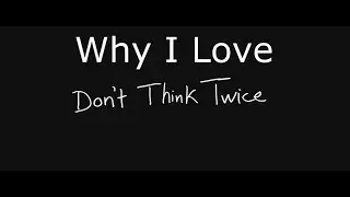 WHY I LOVE - Don't Think Twice