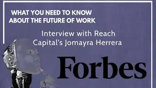 What You Need to Know About the Future of Work | Reach Capital's Jomayra Herrera talks to Forbes