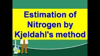 Estimation of Percentage of Nitrogen by Kjeldahl's method | Lecture | हिंदी|