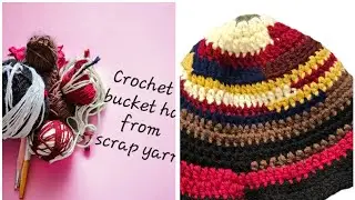 Crochet bucket hat from scrapyarn written tutorial 