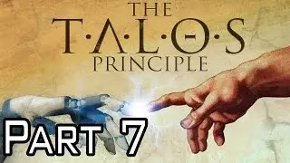 The Talos Principle Walkthrough - PT 7 - Chamber 7
