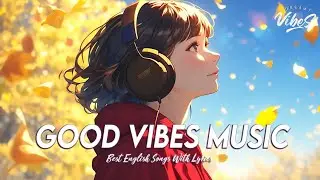 Positive Vibes Quotes 🍇 Mood Chill Vibes English Chill Songs | All English Songs With Lyrics