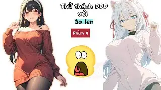 Hãy chọn dàn Harem của anh em trong tháng DDD nào | P5