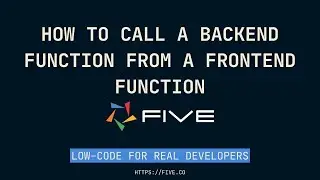 How to Call a Backend Function From a FrontEnd Function | Low-Code For Real Developers | Five.Co