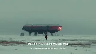Relaxing Sci-Fi Music Mix | Ambient Background Music Playlist | Work, Rest, Create