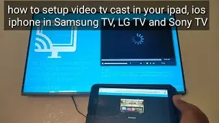 how to setup video tv cast in your ipad, ios
 iphone in Samsung TV, LG TV and Sony TV
