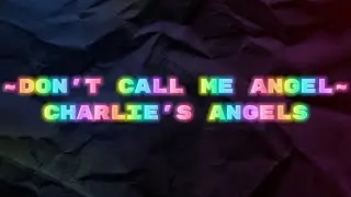 Don't Call Me Angel by Miley Cyrus, Lana Del Rey and Ariana Grande (Lyrics)