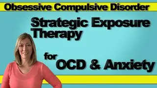 Strategic Exposure Therapy for OCD & Anxiety | 