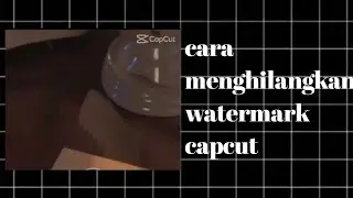 cara menghilangkan watermark capcut