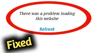 Fix Failed to Load There is a Problem Loading This Website Problem Solved