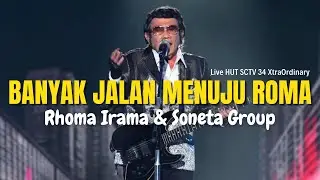 RHOMA IRAMA & SONETA GROUP - BANYAK JALAN MENUJU ROMA (LIVE HUT SCTV 34 XTRAORDINARY)