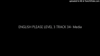 ENGLISH PLEASE LEVEL 3 TRACK 34- Media