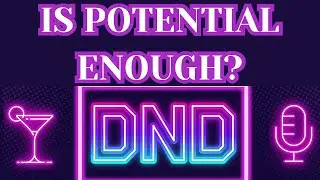 Is Potential Enough? | Drinks n Deliberation