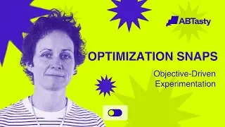 AB Tasty Optimization Snaps: Objective-Driven Experimentation