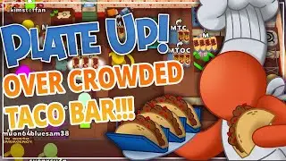OVER CROWDED TACO BAR!! - Plate Up