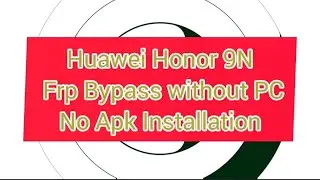 Huawei Honor 9N Frp Bypass 100% working without pc How To Reset Google Account Honor 9N