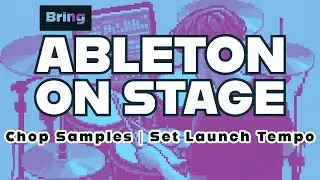 Bring Ableton On Stage: Chop Samples, Add to Setlist, Set Launch Tempo