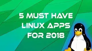5 Must have Linux apps for 2018