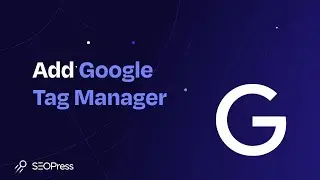 SEOPress - How-to add Google Tag Manager to your WordPress site