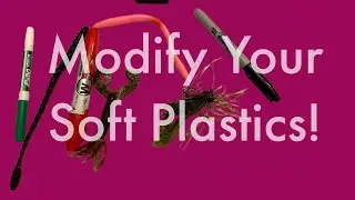 Modifying Your Soft Plastics! (On the Water Footage)