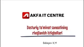 #1 Dasturiy taʼminot sanoatining rivojlanish istiqbollari - Akfa  IT CENTRE # UYDA QOLING