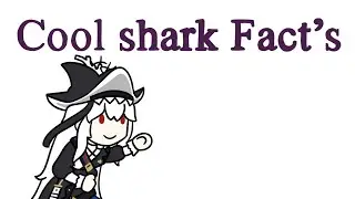 [Arknights] Cool shark fact’s with Laurentina!