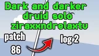 Druid Solo Highlights Log 2 Ziraxxndrelax | Dark and Darker