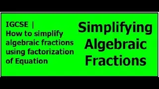 Simplifying Algebraic Fractions