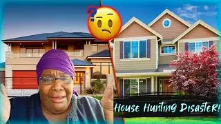 House Hunting Going So Wrong!