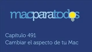 491.- Cambiar el aspecto de tu Mac