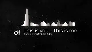 Charlie Hers - This is you... This is me (feat. Ian Adan)