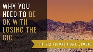 Why You Need To Be Ok With Losing The Gig