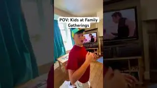 POV: KIDS AT FAMILY GATHERINGS