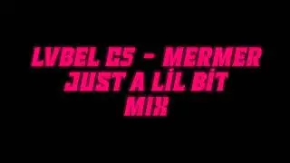 LVBEL C5  - MERMER & JUST A LİL BİT MIX
