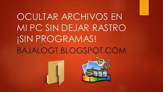 OCULTAR ARCHIVOS EN PC SIN DEJAR HUELLA ¡SIN PROGRAMAS! | DE TODO UN POCO GT