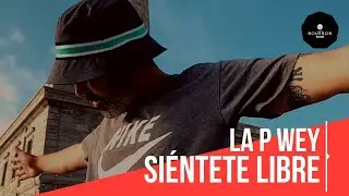 LA P WEY - Siéntete Libre #FreedomRing 🔥