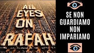 All eyes on Rafah: se non guardiamo non impariamo