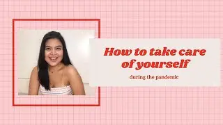 How to take care of yourself during the pandemic