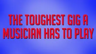 The Toughest Gig A Musician Ever Has To Play...