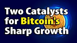 Two Catalysts for Bitcoin's Sharp Growth.