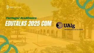 Descubra a Universidade do Algarve: Estude e Viva Bem em Portugal | Edutalks 2025 Ep.13