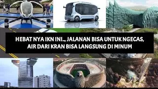BIKIN GELENG KEPALA, INILAH KONSEP DESAIN & TEKNOLOGI YANG AKAN HADIR DI IKN