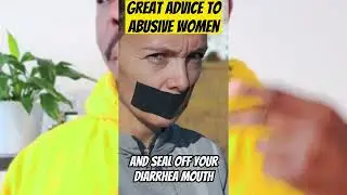Great Advice To All Abusive Women