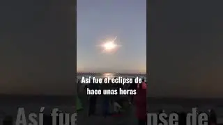 Así fue el eclipse abril 20 de 2023 