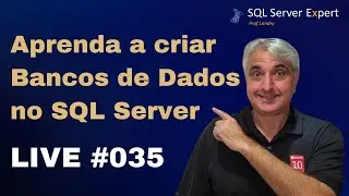LIVE #035 - Aprenda a Criar Bancos de Dados no SQL Server