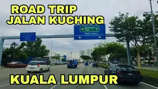 ROAD TRIP SELAYANG JALAN KUCHING KUALA LUMPUR
